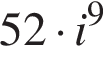 52 умно­жить на i в сте­пе­ни 9 