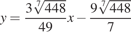y = дробь: чис­ли­тель: 3 ко­рень 7 сте­пе­ни из: на­ча­ло ар­гу­мен­та: 448 конец ар­гу­мен­та , зна­ме­на­тель: 49 конец дроби x минус дробь: чис­ли­тель: 9 ко­рень 7 сте­пе­ни из: на­ча­ло ар­гу­мен­та: 448 конец ар­гу­мен­та , зна­ме­на­тель: 7 конец дроби 