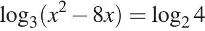  ло­га­рифм по ос­но­ва­нию 3 левая круг­лая скоб­ка x в квад­ра­те минус 8x пра­вая круг­лая скоб­ка = ло­га­рифм по ос­но­ва­нию 2 4