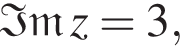 \mathfrak Im z=3,