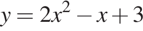  y = 2x в квад­ра­те минус x плюс 3