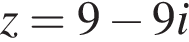 z=9 минус 9i