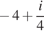 минус 4 плюс дробь: числитель: i, знаменатель: 4 конец дроби