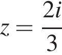 z= дробь: числитель: 2i, знаменатель: 3 конец дроби