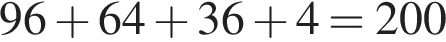 96 плюс 64 плюс 36 плюс 4=200