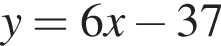 y = 6x минус 37