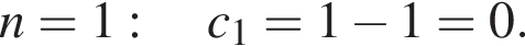 n=1: \quad c_1=1 минус 1=0.