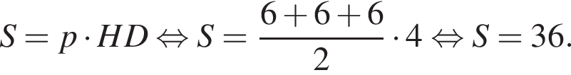 S=p умно­жить на HD рав­но­силь­но S= дробь: чис­ли­тель: 6 плюс 6 плюс 6, зна­ме­на­тель: 2 конец дроби умно­жить на 4 рав­но­силь­но S=36. 