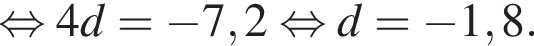  рав­но­силь­но 4d= минус 7,2 рав­но­силь­но d= минус 1,8.