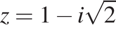 z=1 минус i ко­рень из: на­ча­ло ар­гу­мен­та: 2 конец ар­гу­мен­та 