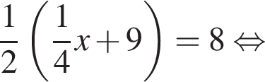  дробь: чис­ли­тель: 1, зна­ме­на­тель: 2 конец дроби левая круг­лая скоб­ка дробь: чис­ли­тель: 1, зна­ме­на­тель: 4 конец дроби x плюс 9 пра­вая круг­лая скоб­ка = 8 рав­но­силь­но 
