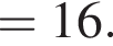 = 16.