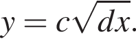 y=c ко­рень из: на­ча­ло ар­гу­мен­та: dx конец ар­гу­мен­та .