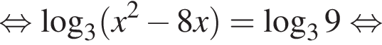  рав­но­силь­но \log _3 левая круг­лая скоб­ка x в квад­ра­те минус 8x пра­вая круг­лая скоб­ка = ло­га­рифм по ос­но­ва­нию левая круг­лая скоб­ка 3 пра­вая круг­лая скоб­ка 9 рав­но­силь­но 