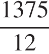 дробь: числитель: 1375, знаменатель: 12 конец дроби