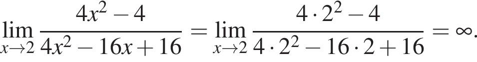 \undersetx\to 2\mathop\lim дробь: чис­ли­тель: 4x в квад­ра­те минус 4, зна­ме­на­тель: 4x в квад­ра­те минус 16x плюс 16 конец дроби = \undersetx\to 2\mathop\lim дробь: чис­ли­тель: 4 умно­жить на 2 в квад­ра­те минус 4, зна­ме­на­тель: 4 умно­жить на 2 в квад­ра­те минус 16 умно­жить на 2 плюс 16 конец дроби = бес­ко­неч­ность . 