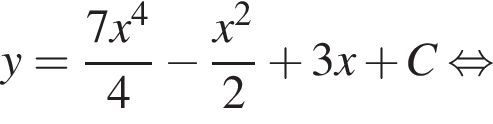 y = дробь: чис­ли­тель: 7x в сте­пе­ни 4 , зна­ме­на­тель: 4 конец дроби минус дробь: чис­ли­тель: x в квад­ра­те , зна­ме­на­тель: 2 конец дроби плюс 3x плюс C рав­но­силь­но 