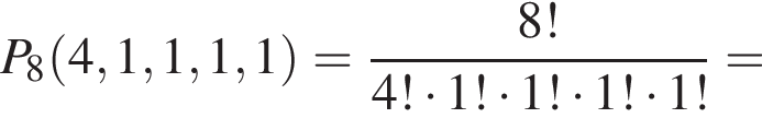 P_8 левая круг­лая скоб­ка 4, 1, 1, 1, 1 пра­вая круг­лая скоб­ка = дробь: чис­ли­тель: 8!, зна­ме­на­тель: 4! умно­жить на 1! умно­жить на 1! умно­жить на 1! умно­жить на 1! конец дроби = 