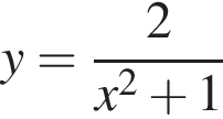 y= дробь: чис­ли­тель: 2, зна­ме­на­тель: x в квад­ра­те плюс 1 конец дроби 
