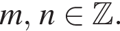 m, n при­над­ле­жит Z .