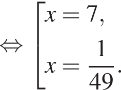  рав­но­силь­но со­во­куп­ность вы­ра­же­ний x = 7, x = дробь: чис­ли­тель: 1, зна­ме­на­тель: 49 конец дроби . конец со­во­куп­но­сти . 