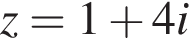 z=1 плюс 4i