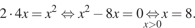 2 умно­жить на 4x=x в квад­ра­те рав­но­силь­но x в квад­ра­те минус 8x=0 \undersetx боль­ше 0\mathop рав­но­силь­но x=8.