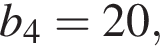  b_4 = 20,