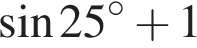 синус 25 градусов плюс 1