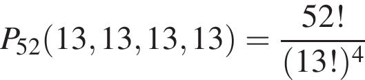 P_52 левая круг­лая скоб­ка 13, 13, 13, 13 пра­вая круг­лая скоб­ка = дробь: чис­ли­тель: 52!, зна­ме­на­тель: левая круг­лая скоб­ка 13! пра­вая круг­лая скоб­ка в сте­пе­ни 4 конец дроби 