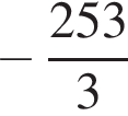  минус дробь: чис­ли­тель: 253, зна­ме­на­тель: 3 конец дроби 