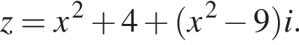 z=x в сте­пе­ни левая круг­лая скоб­ка 2 пра­вая круг­лая скоб­ка плюс 4 плюс левая круг­лая скоб­ка x в сте­пе­ни левая круг­лая скоб­ка 2 пра­вая круг­лая скоб­ка минус 9 пра­вая круг­лая скоб­ка i.