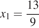 x_1= дробь: чис­ли­тель: 13, зна­ме­на­тель: 9 конец дроби 