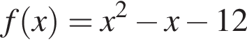 f левая круг­лая скоб­ка x пра­вая круг­лая скоб­ка = x в квад­ра­те минус x минус 12