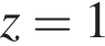 z=1