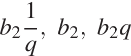 b_2 дробь: чис­ли­тель: 1, зна­ме­на­тель: q конец дроби ,b_2,b_2q 