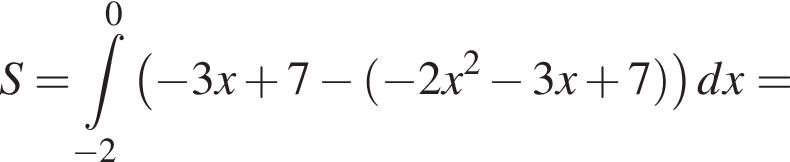  S = ин­те­грал пре­де­лы: от минус 2 до 0, левая круг­лая скоб­ка минус 3x плюс 7 минус левая круг­лая скоб­ка минус 2x в квад­ра­те минус 3x плюс 7 пра­вая круг­лая скоб­ка пра­вая круг­лая скоб­ка dx =