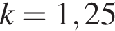 k =1,25