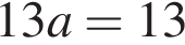 13a=13