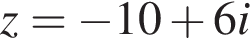 z= минус 10 плюс 6i