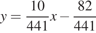 y = дробь: чис­ли­тель: 10, зна­ме­на­тель: 441 конец дроби x минус дробь: чис­ли­тель: 82, зна­ме­на­тель: 441 конец дроби 