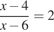  дробь: чис­ли­тель: x минус 4, зна­ме­на­тель: x минус 6 конец дроби = 2 