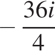  минус дробь: чис­ли­тель: 36i, зна­ме­на­тель: 4 конец дроби 