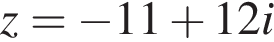 z= минус 11 плюс 12i