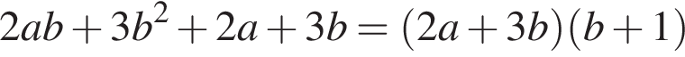 2ab плюс 3b в квад­ра­те плюс 2a плюс 3b = левая круг­лая скоб­ка 2a плюс 3b пра­вая круг­лая скоб­ка левая круг­лая скоб­ка b плюс 1 пра­вая круг­лая скоб­ка 