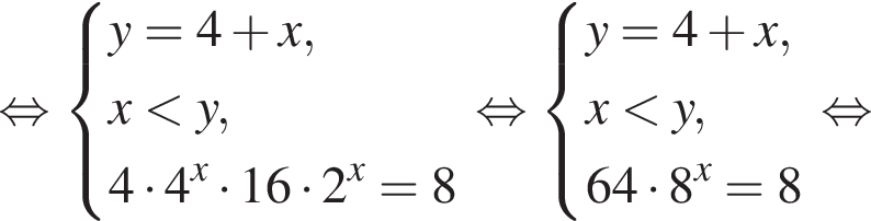  рав­но­силь­но си­сте­ма вы­ра­же­ний y = 4 плюс x, x мень­ше y, 4 умно­жить на 4 в сте­пе­ни x умно­жить на 16 умно­жить на 2 в сте­пе­ни x = 8 конец си­сте­мы . рав­но­силь­но си­сте­ма вы­ра­же­ний y = 4 плюс x, x мень­ше y, 64 умно­жить на 8 в сте­пе­ни x = 8 конец си­сте­мы . рав­но­силь­но 