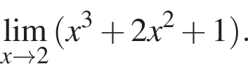 \undersetx\to 2\mathop\lim левая круг­лая скоб­ка x в кубе плюс 2x в квад­ра­те плюс 1 пра­вая круг­лая скоб­ка .