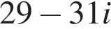 29 минус 31i