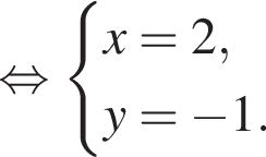  рав­но­силь­но си­сте­ма вы­ра­же­ний  новая стро­ка x=2,  новая стро­ка y= минус 1. конец си­сте­мы .