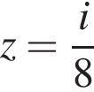 z= дробь: числитель: i, знаменатель: 8 конец дроби
